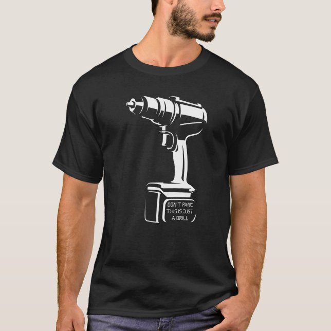 Don't Panic This Is Just A Drill  Tool Diy  1 T-Shirt (Front)