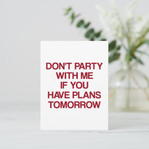Don't Party with Me If You Have Plans Tomorrow Postcard