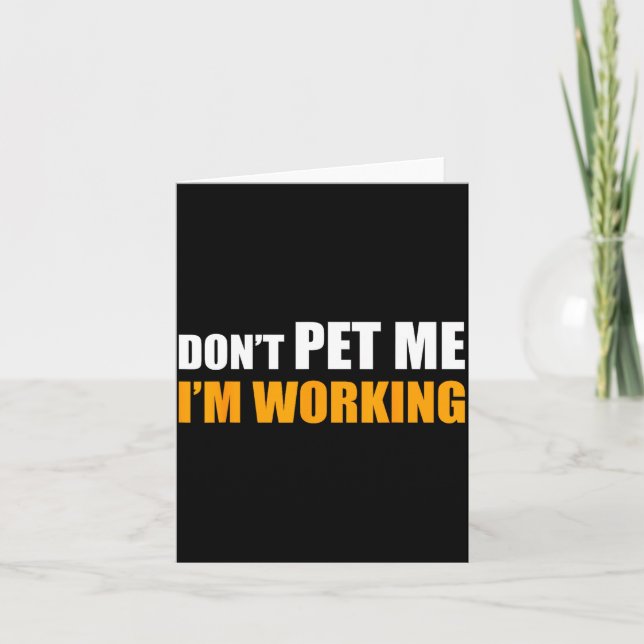 Don't Pet Me I'm Working Funny Sarcastic Women  Card (Front)