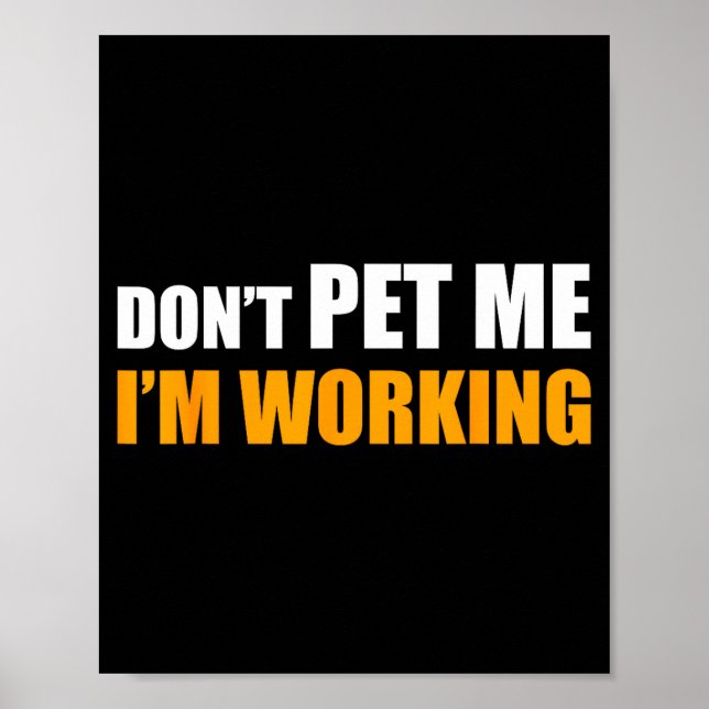 Don't Pet Me I'm Working Funny Sarcastic Women  Poster (Front)