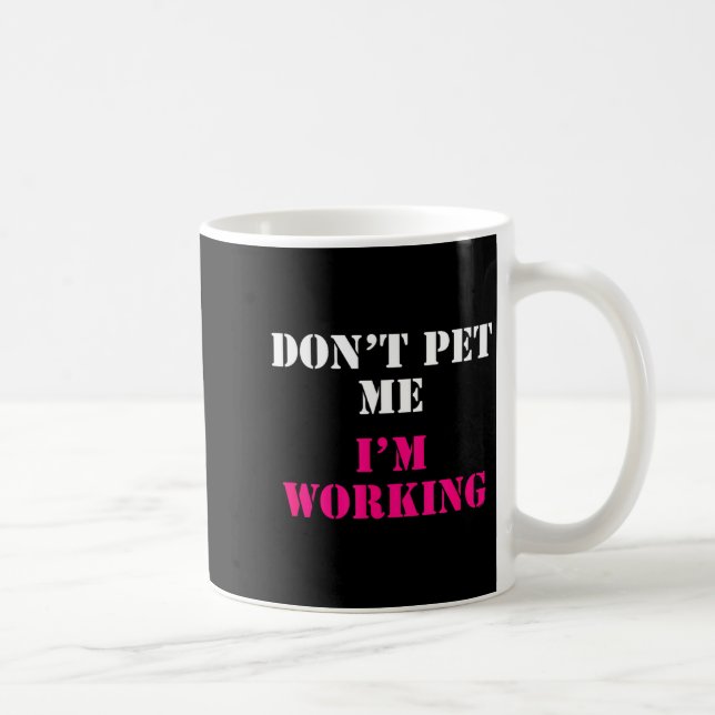 Don't Pet Me I'm Working Funny Service  Coffee Mug (Right)
