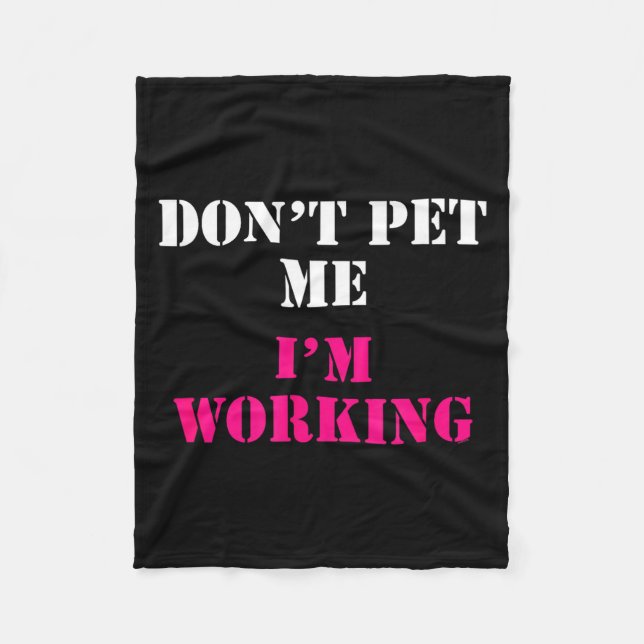 Don't Pet Me I'm Working Funny Service  Fleece Blanket (Front)