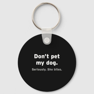 Don't Pet My Dog She Bites Funny Hilarious Pet Ani Key Ring