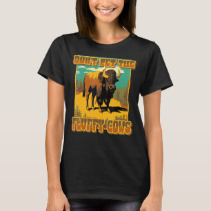 Don't Pet The Fluff Cows Yellowstone Bison Buffalo T-Shirt