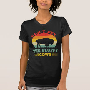 Don't pet the fluffy cows Funny buffalo Bison T-Shirt
