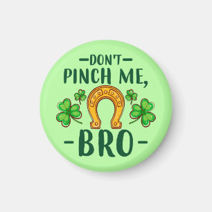 Don't Pinch Me Bro St. Patrick's Day Design-61108 Magnet