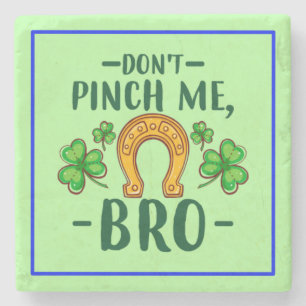 Don't Pinch Me Bro St. Patrick's Day Design-61108 Stone Coaster