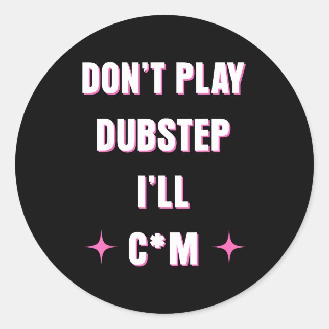 Dont Play Dubstep I'll  Classic Round Sticker (Front)