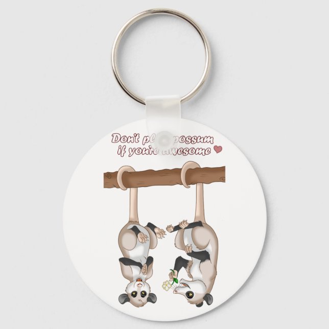 Don't Play Possum If You're Awesome Key Ring (Front)