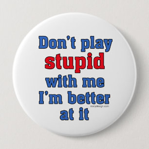 Don't Play Stupid Funny Saying 10 Cm Round Badge