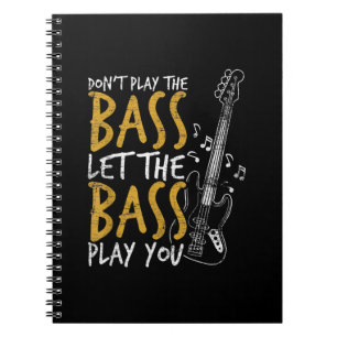 Don't Play The Bass Let The Bass Guitar Notebook