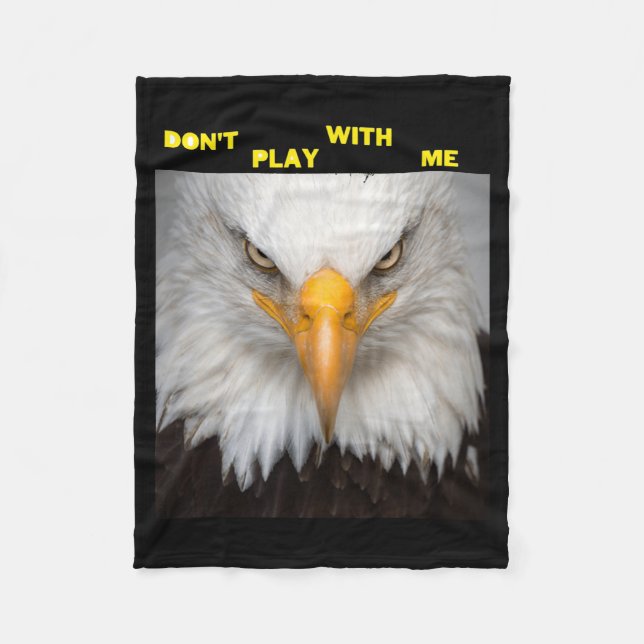 Dont Play With Angry Eagle  Fleece Blanket (Front)