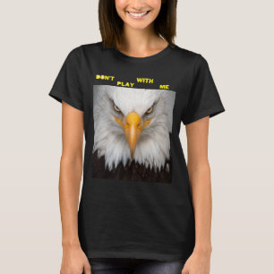 Dont Play With Angry Eagle  T-Shirt