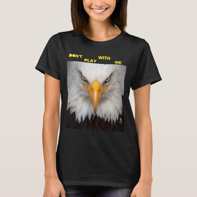 Dont Play With Angry Eagle  T-Shirt (Front)