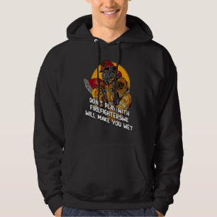 Dont Play with Firefighters Fire Department Humor Hoodie