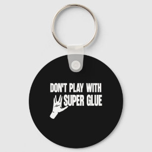 Don't Play With Super Glue Key Ring