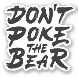 Don't Poke The Bear