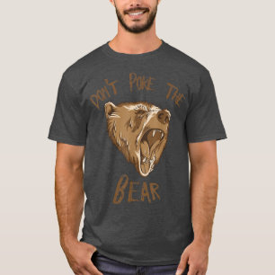 Don't Poke The Bear T Shirt 