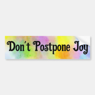 Don't Postpone Joy, Bumper Sticker