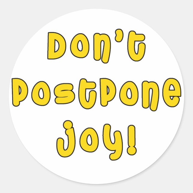 Don't Postpone Joy! Classic Round Sticker (Front)