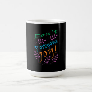 "Don't Postpone joy" Inspirational Quote  Coffee Mug