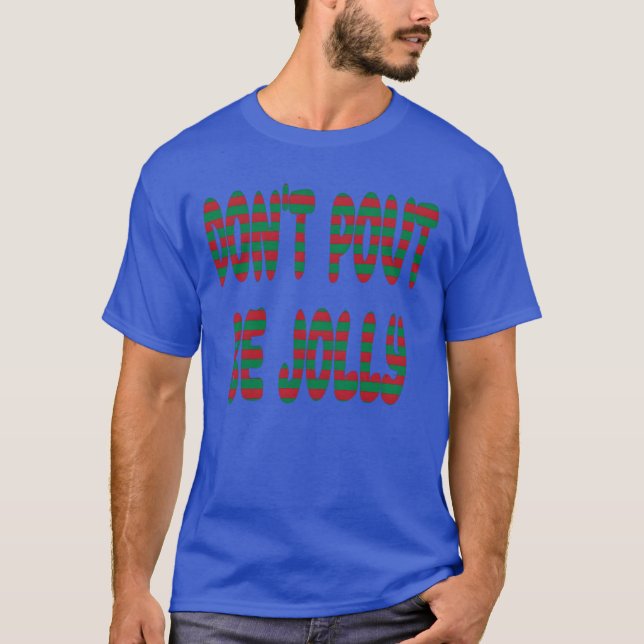 Dont Pout Be Jolly Merry Christmas Christmas frien T-Shirt (Front)
