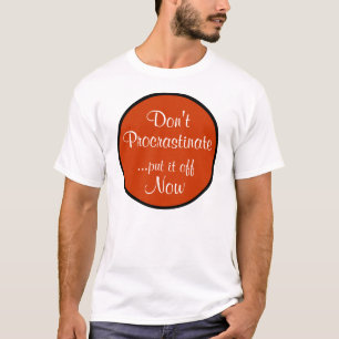 Don't Procrastinate T-Shirt