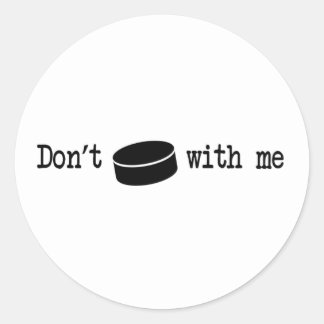Don't Puck With Me Classic Round Sticker