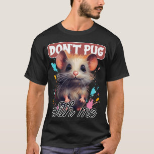 Don't Pug With Me Cartoon Mouse T-Shirt