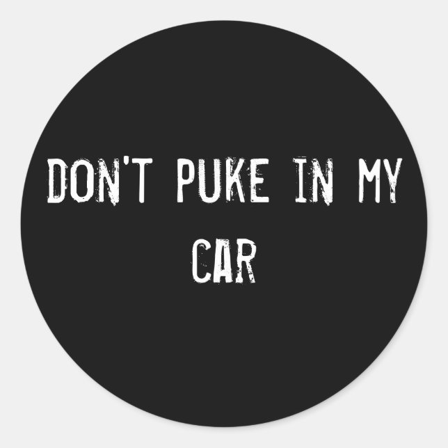 don't puke in my car classic round sticker (Front)