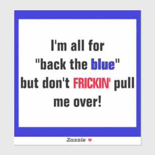 Don't pull me over bumper sticker