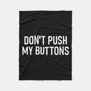 Don't Push My Buttons, Funny, Jokes, Sarcastic Fleece Blanket