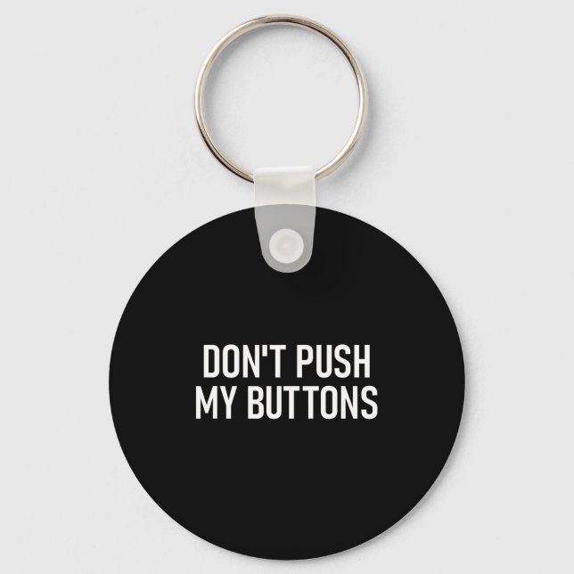 Don't Push My Buttons, Funny, Jokes, Sarcastic  Key Ring (Front)