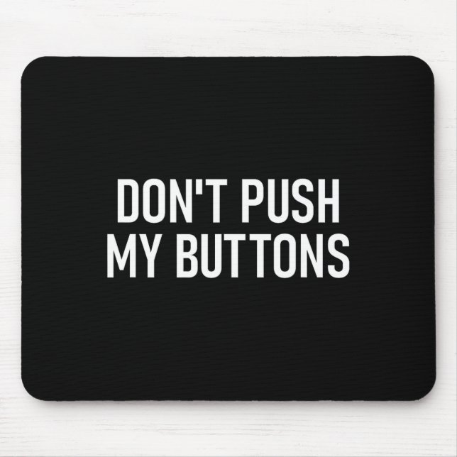 Don't Push My Buttons, Funny, Jokes, Sarcastic  Mouse Pad (Front)