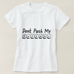 dont push my buttons T-Shirt