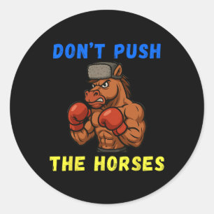 Don't Push The Horses Funny Don't Push The Horses Classic Round Sticker