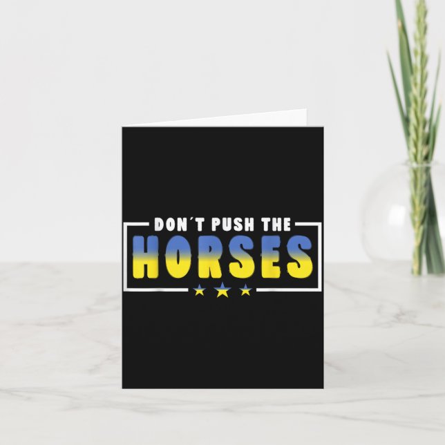 Dont Push The Horses - Funny Meme Quote For Card (Front)