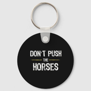 Dont Push The Horses Funny Meme Quote For Key Ring