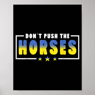 Dont Push The Horses - Funny Meme Quote For Poster