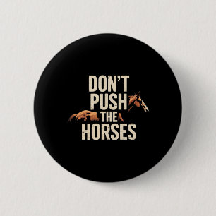 Don't Push The Horses - Funny Meme Quote For Sarca 6 Cm Round Badge