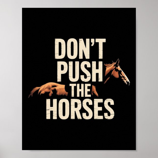 Don't Push The Horses - Funny Meme Quote For Sarca Poster (Front)