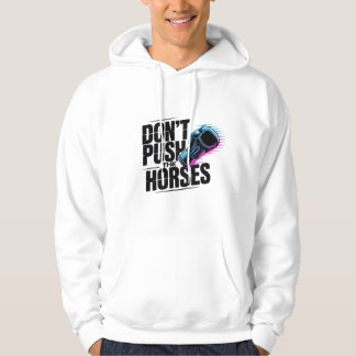 Don't push the horses Hoodie