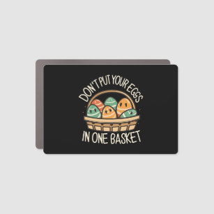 Don't put all your eggs in one basket  car magnet