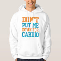Don't Put Me Down For Cardio