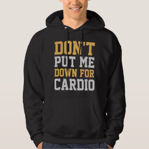 Don't Put Me Down For Cardio Hoodie