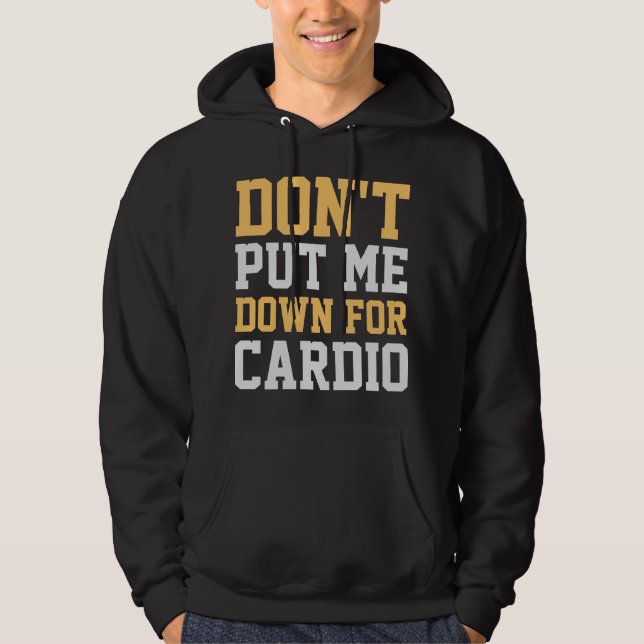 Don't Put Me Down For Cardio Hoodie (Front)