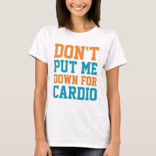 Don't Put Me Down For Cardio T-Shirt