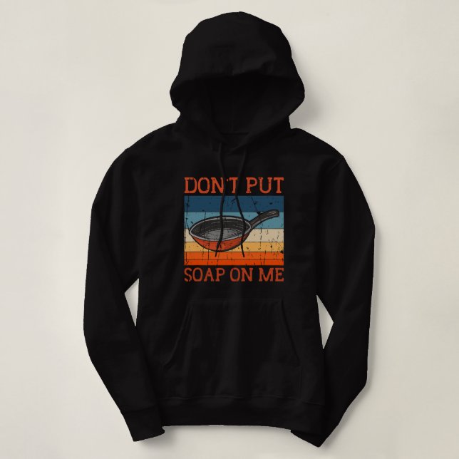 Dont Put Soap On Me Frying Pan Skillet Cookware Hoodie (Design Front)