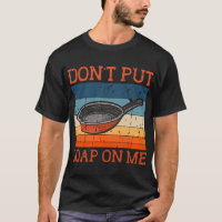 Dont Put Soap On Me Frying Pan Skillet Cookware
