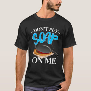 Dont Put Soap On Me Funny Mum Dad Sayings T-Shirt